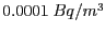 $0.0001 \:
Bq/m^3$